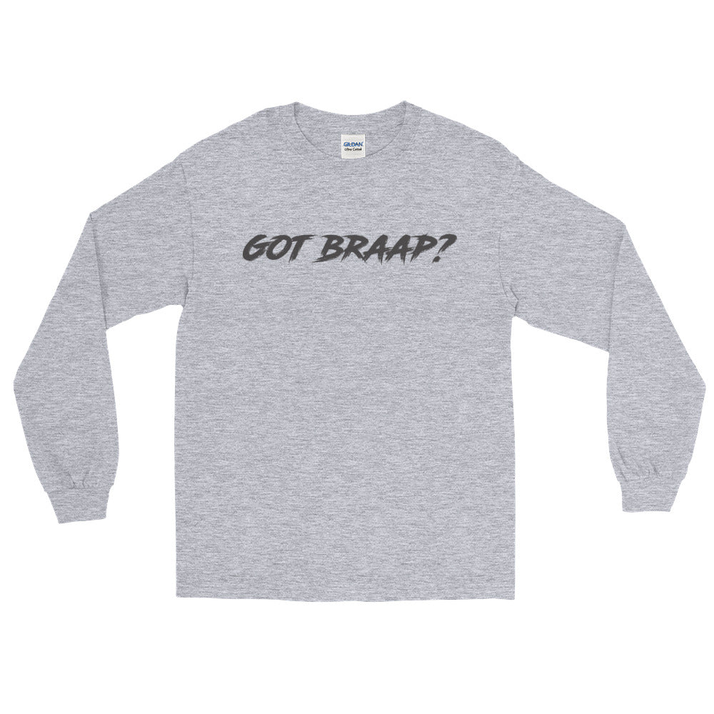 Got Braap? Long Sleeve T-Shirt