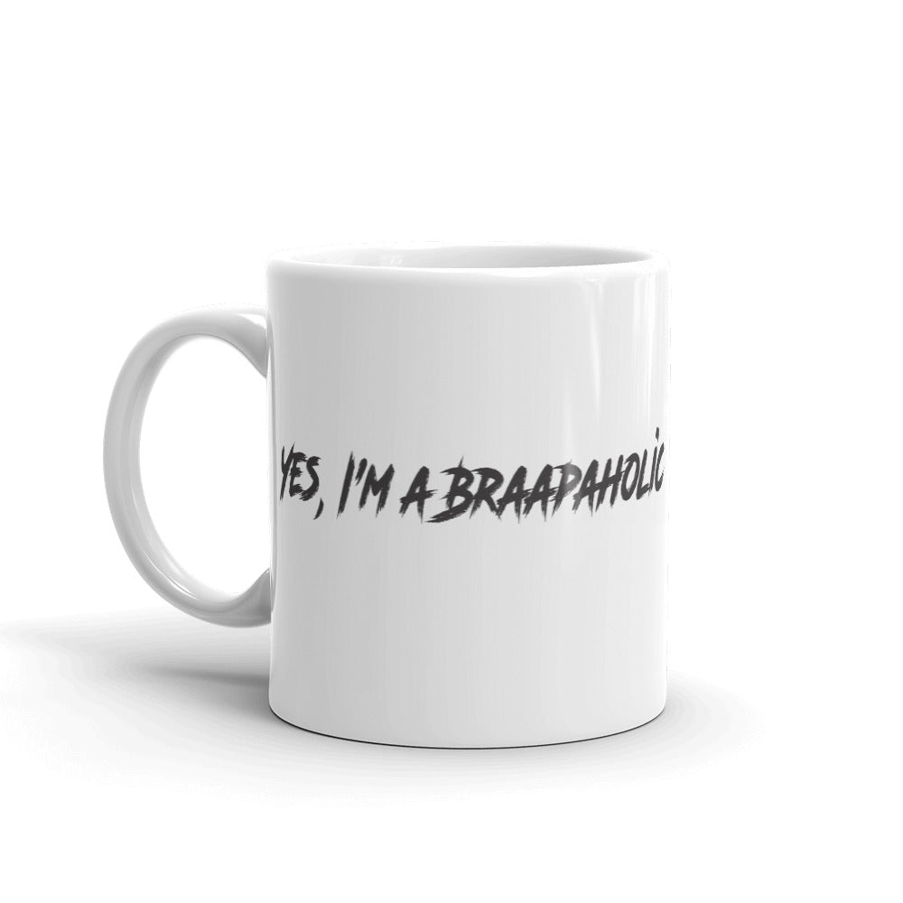 Yes i'm a braapaholic Mug