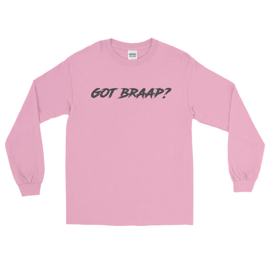 Got Braap? Long Sleeve T-Shirt